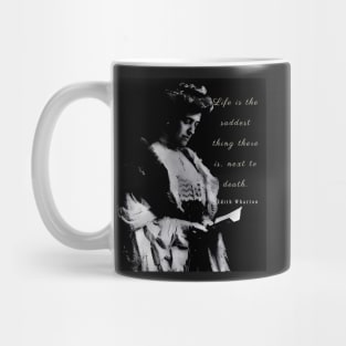 Edith Wharton portrait and quote: Life is the saddest thing there is, next to death Mug